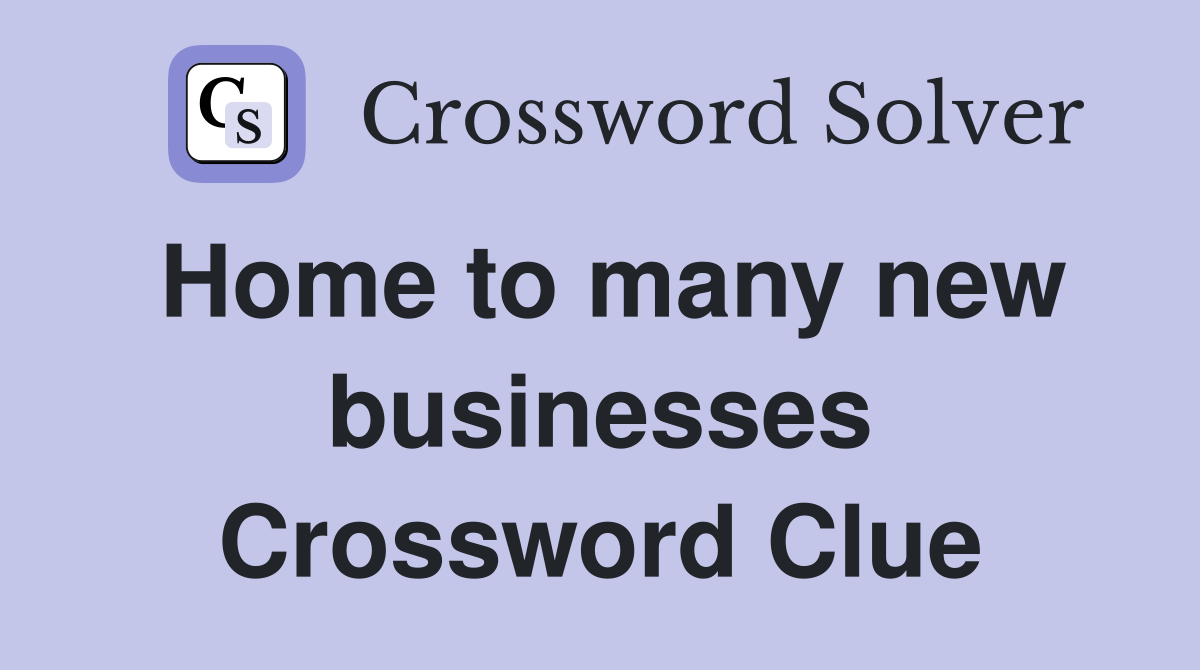 Home to many new businesses Crossword Clue