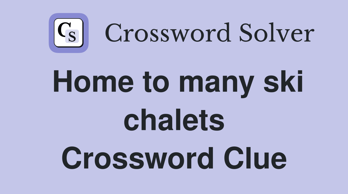 Home to many ski chalets Crossword Clue