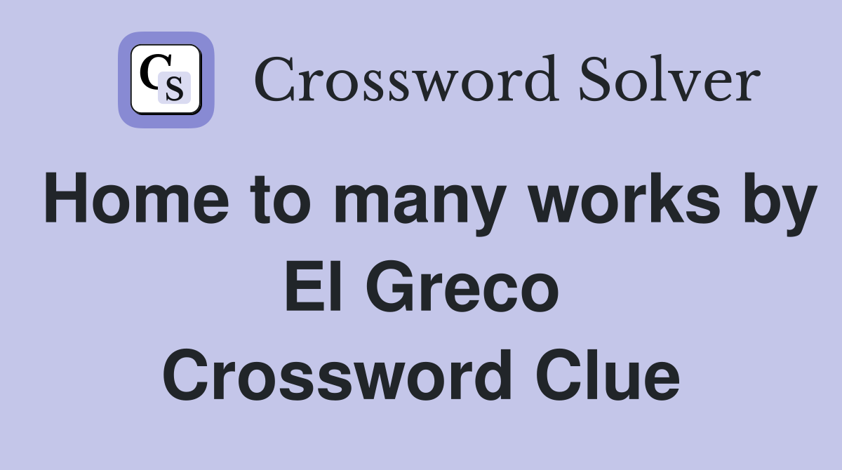 Home to many works by El Greco Crossword Clue