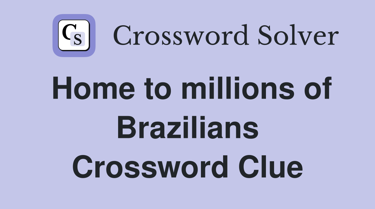 Home to millions of Brazilians Crossword Clue