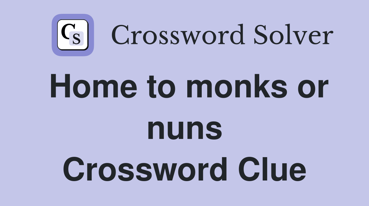Home to monks or nuns Crossword Clue