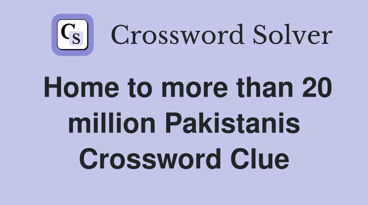 Home to more than 20 million Pakistanis Crossword Clue