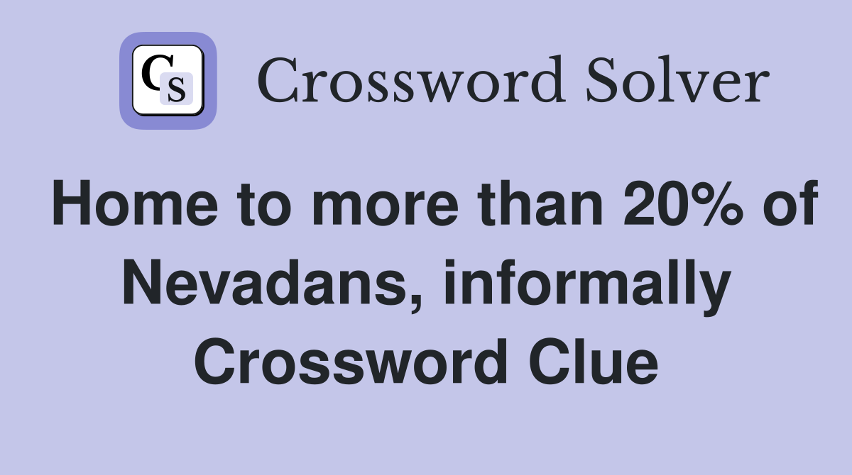 Home to more than 20% of Nevadans, informally Crossword Clue