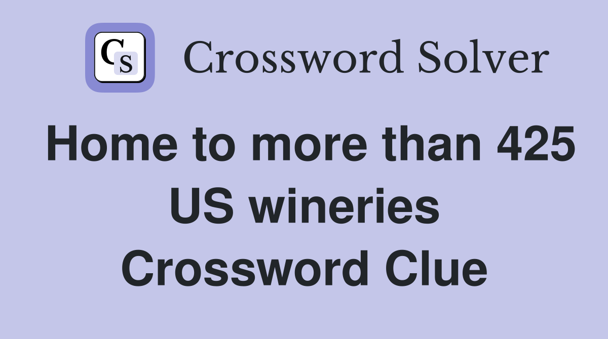 Home to more than 425 US wineries Crossword Clue