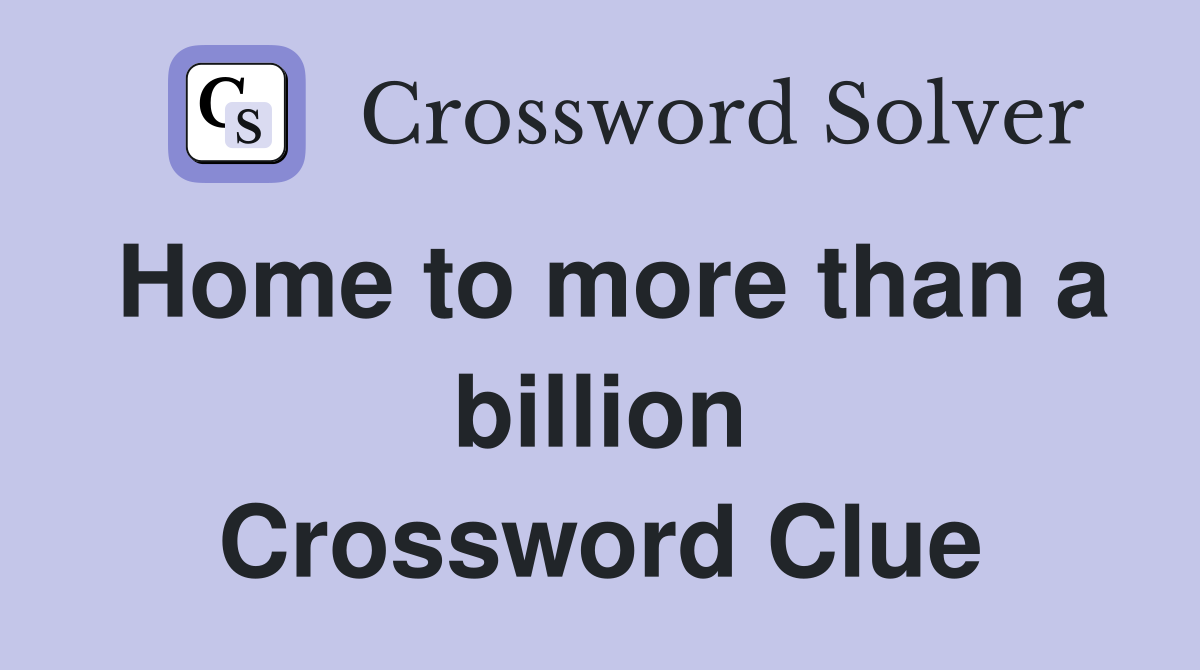 Home to more than a billion Crossword Clue