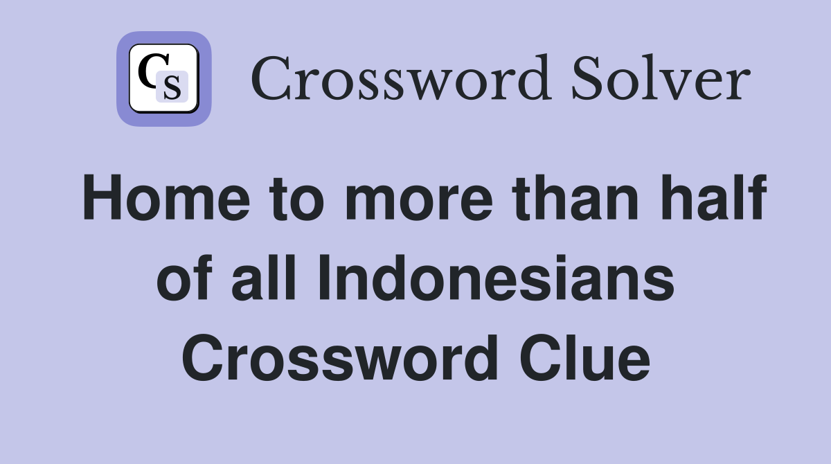 Home to more than half of all Indonesians Crossword Clue