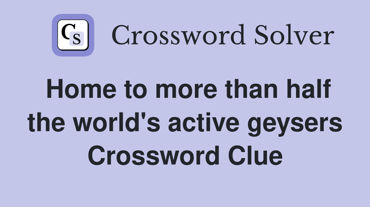 Home to more than half the world's active geysers Crossword Clue