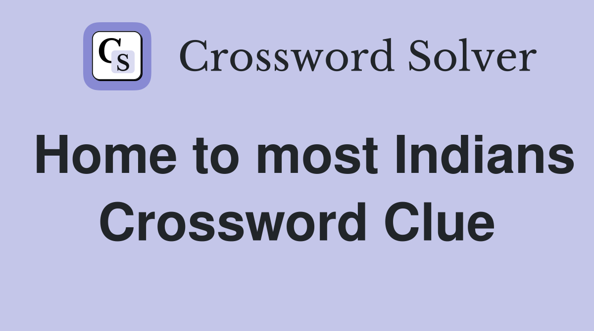 Home to most Indians Crossword Clue