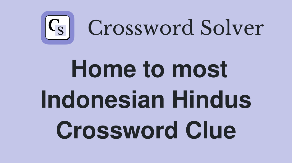 Home to most Indonesian Hindus Crossword Clue