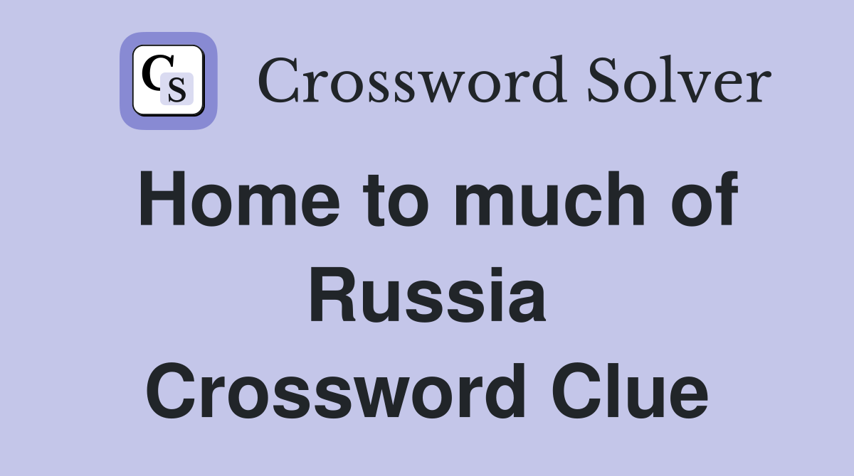 Home to much of Russia Crossword Clue