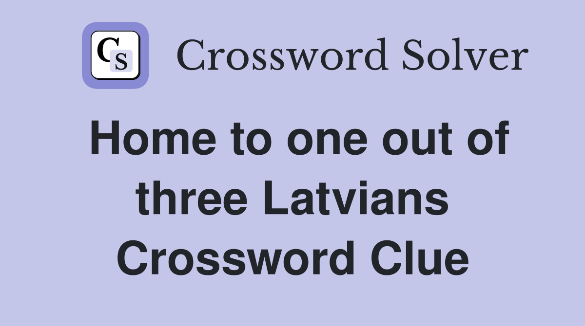 Home to one out of three Latvians Crossword Clue