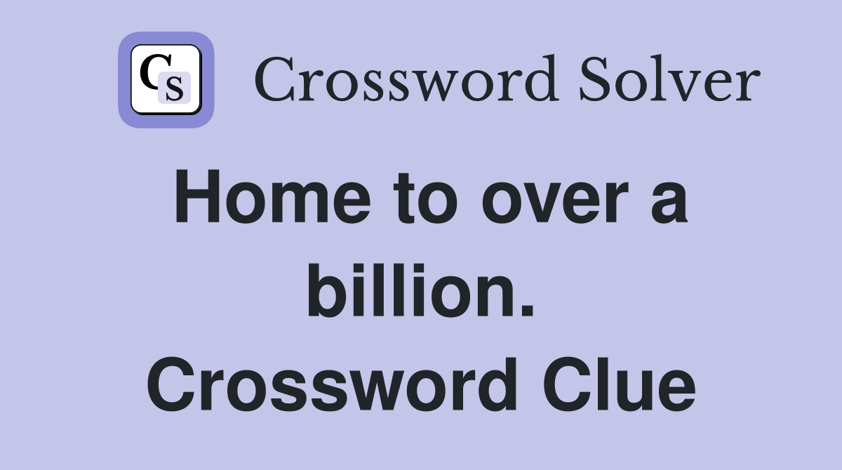 Home to over a billion. Crossword Clue