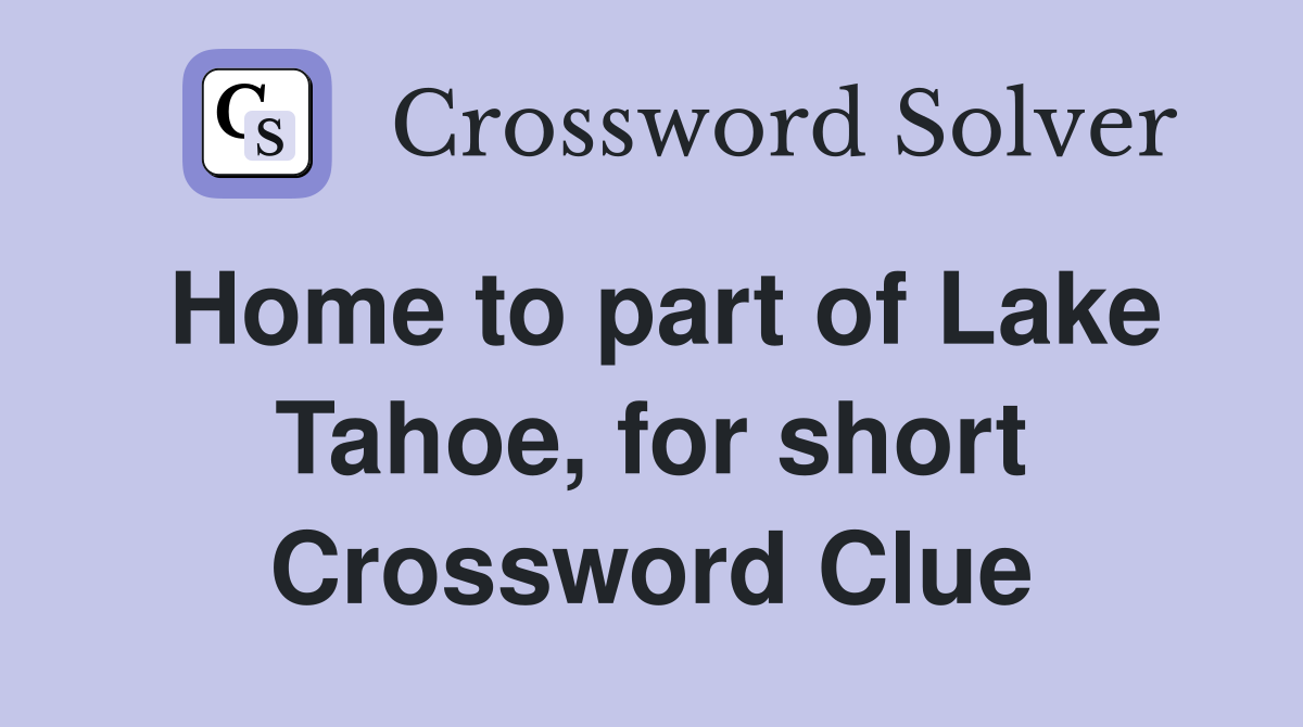 Home to part of Lake Tahoe, for short Crossword Clue