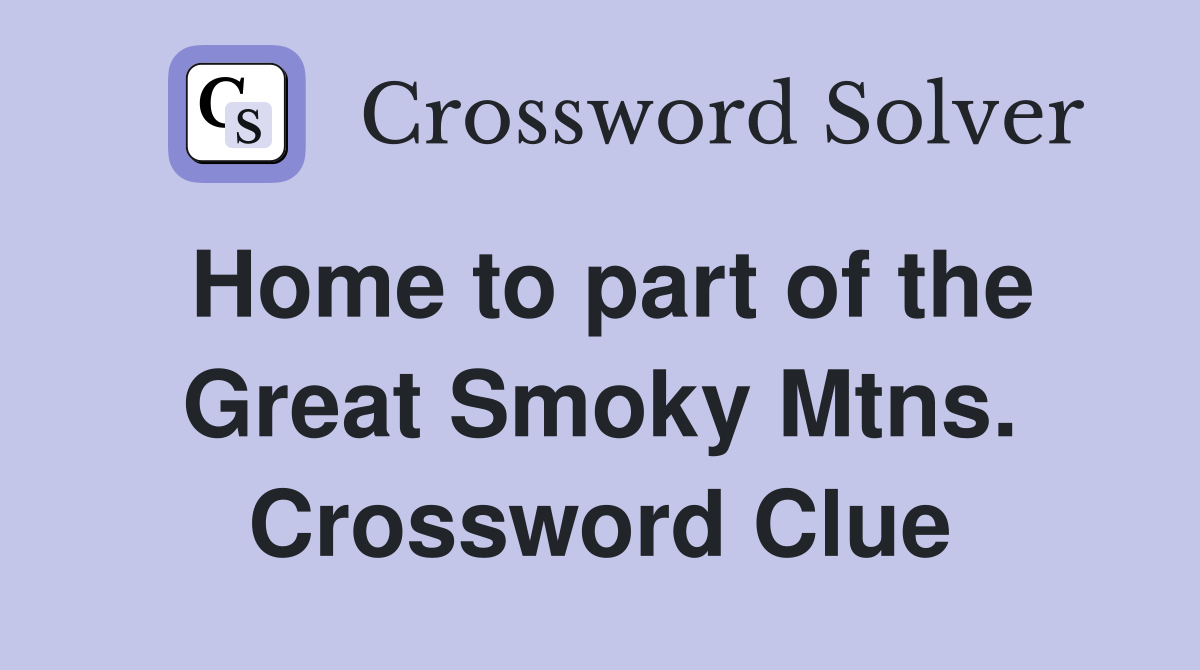 Home to part of the Great Smoky Mtns. Crossword Clue