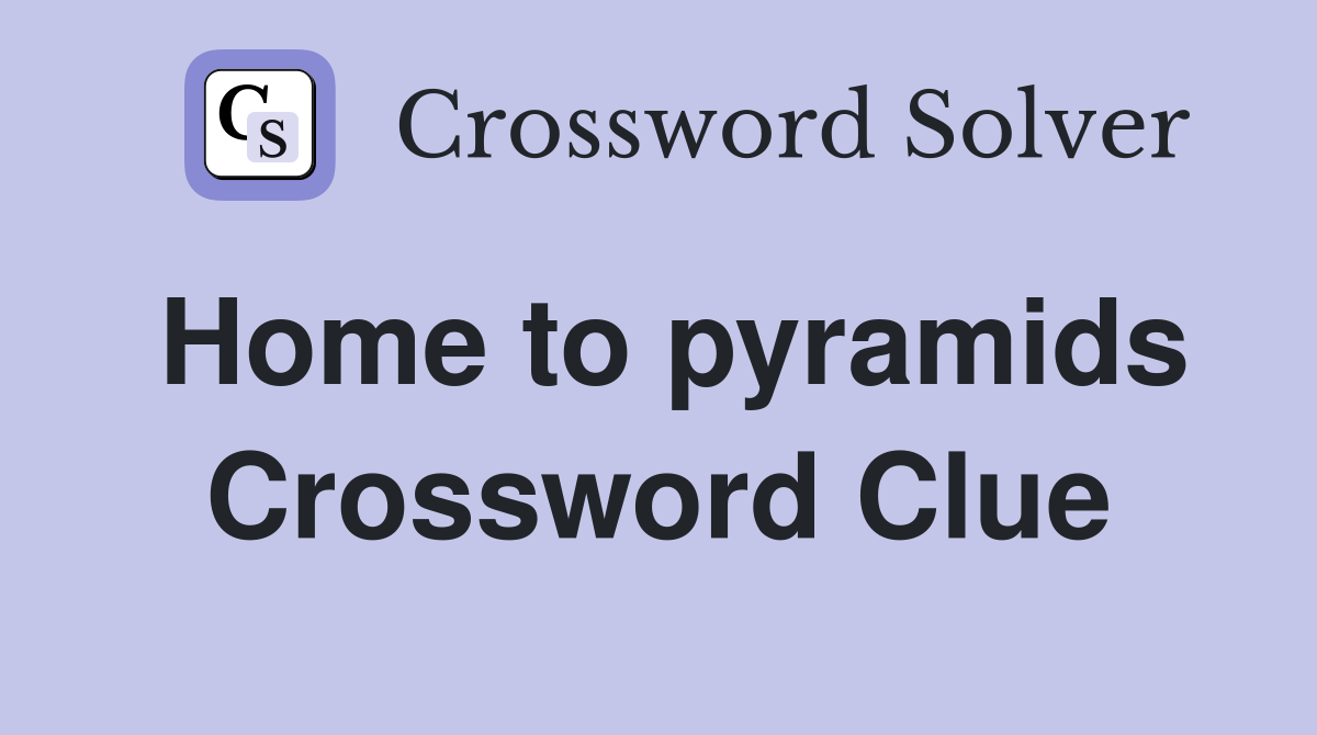 Home to pyramids Crossword Clue