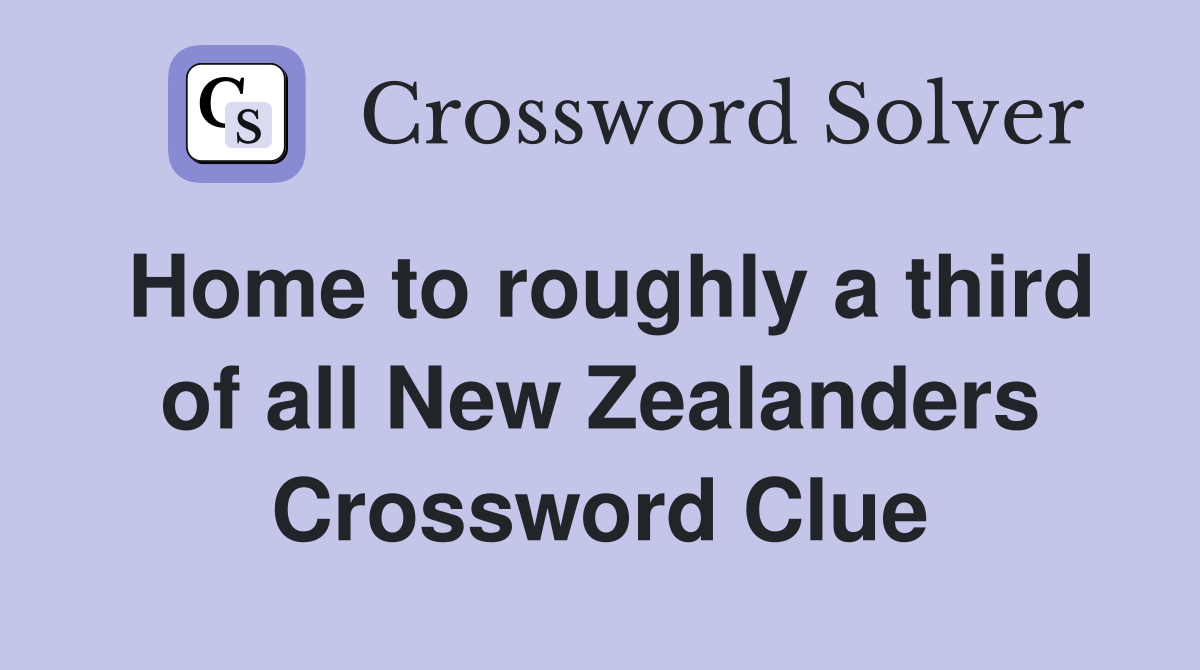 Home to roughly a third of all New Zealanders Crossword Clue