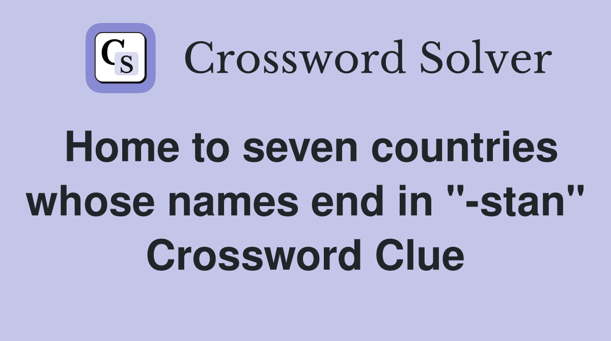 Home to seven countries whose names end in "-stan" Crossword Clue