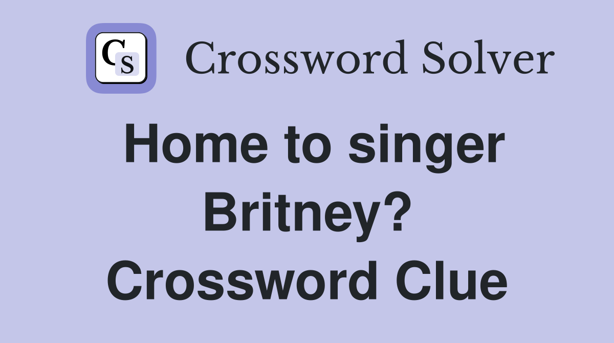 Home to singer Britney? Crossword Clue