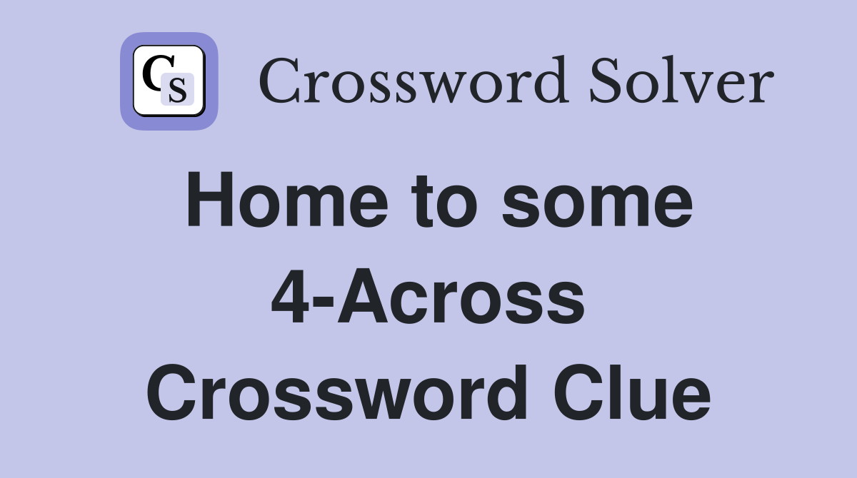 Home to some 4-Across Crossword Clue