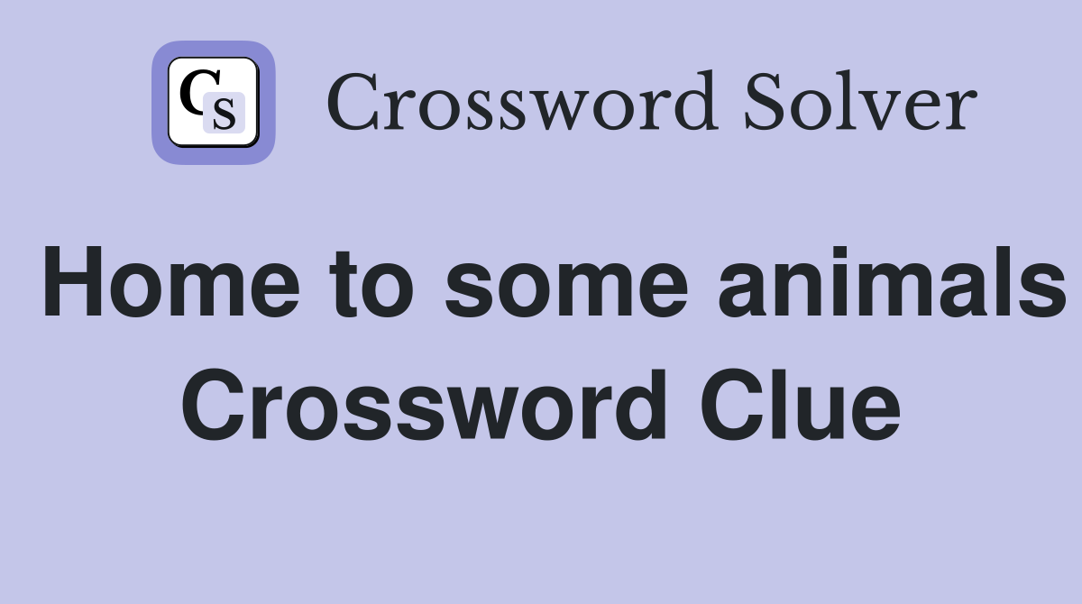 Home to some animals Crossword Clue