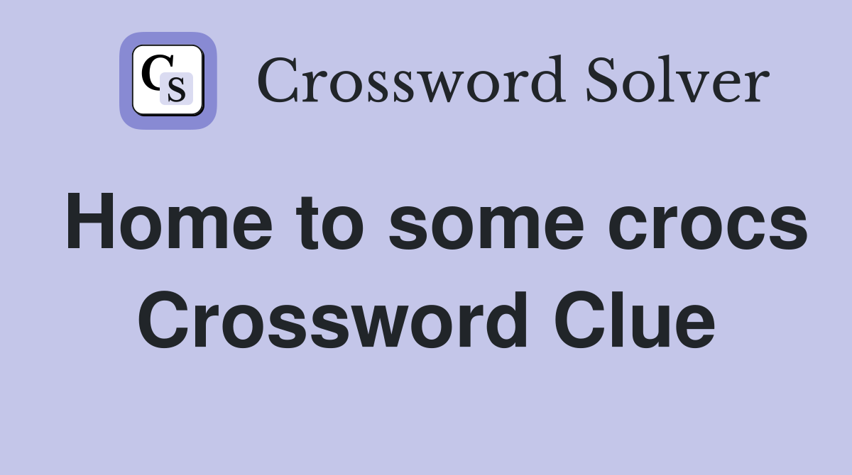 Home to some crocs Crossword Clue