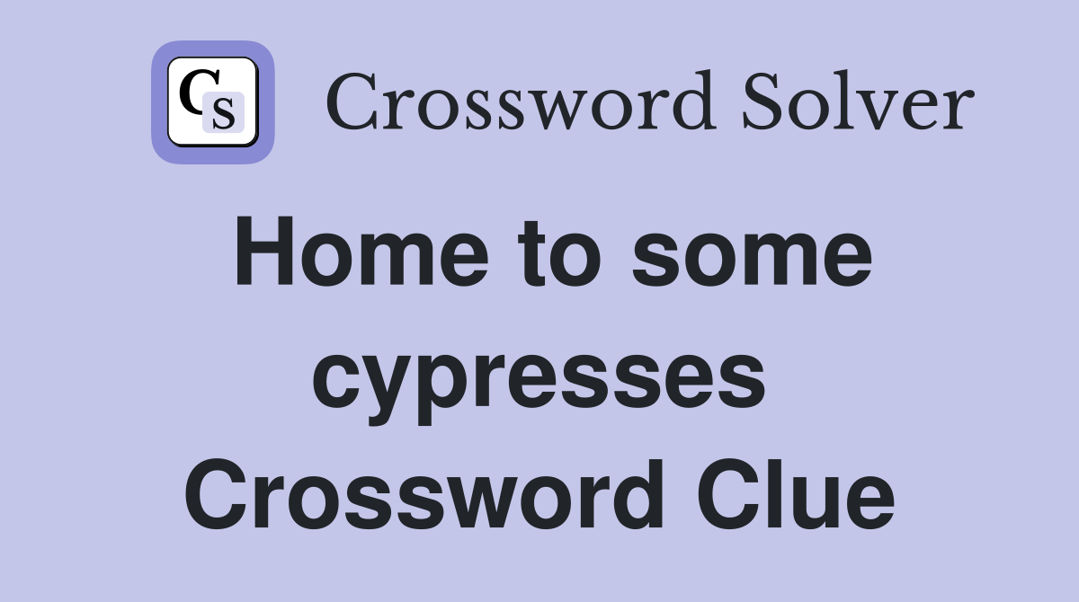 Home to some cypresses Crossword Clue