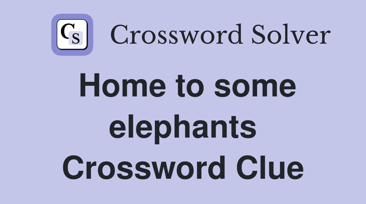 Home to some elephants Crossword Clue