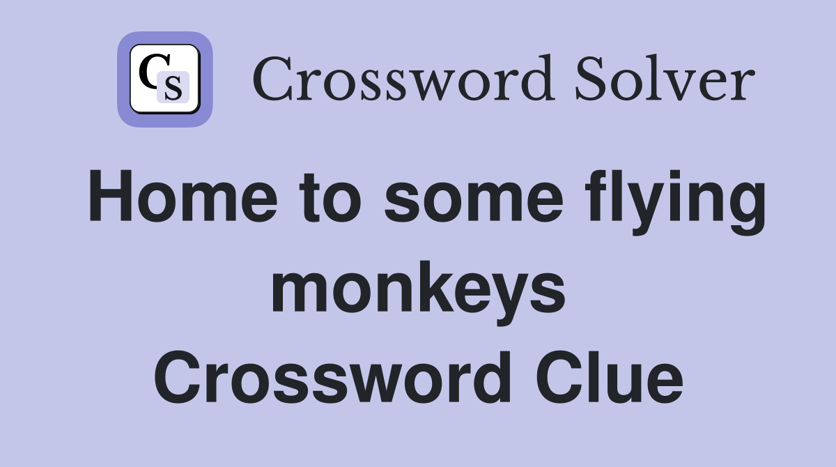 Home to some flying monkeys Crossword Clue