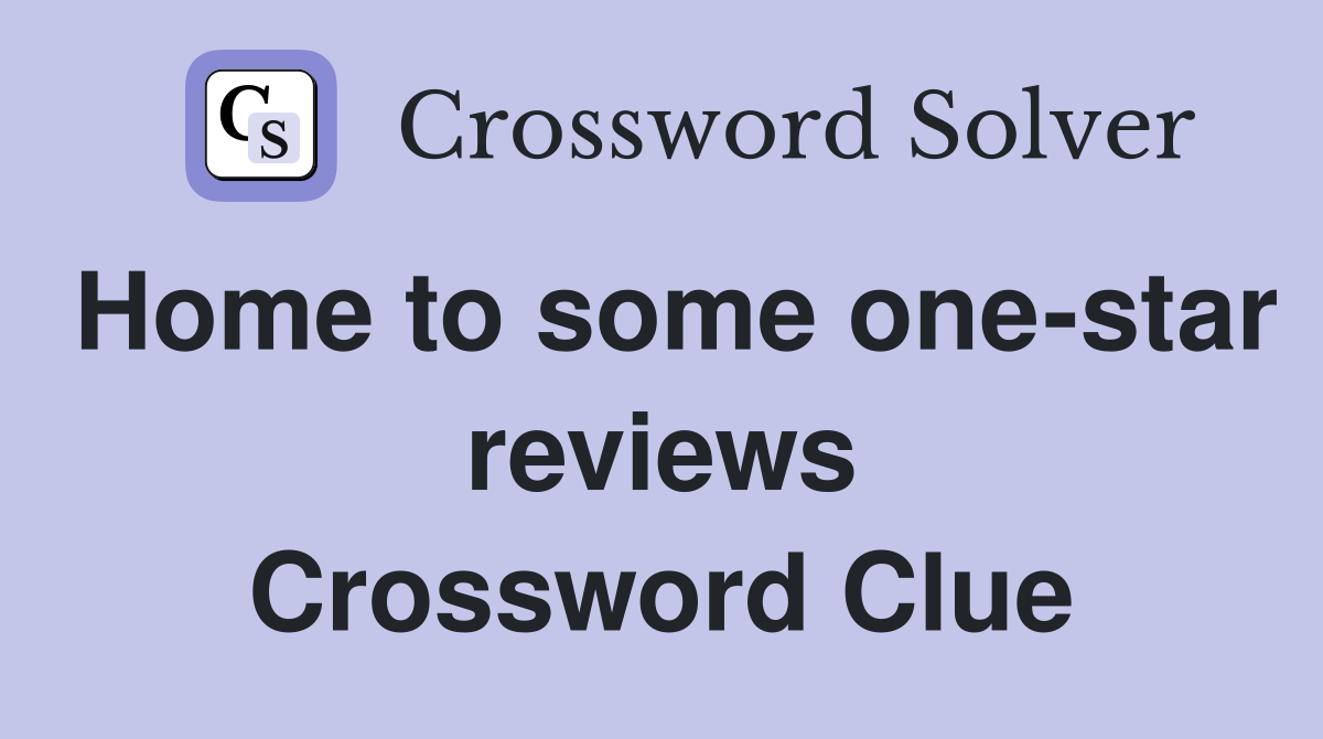 Home to some one-star reviews Crossword Clue