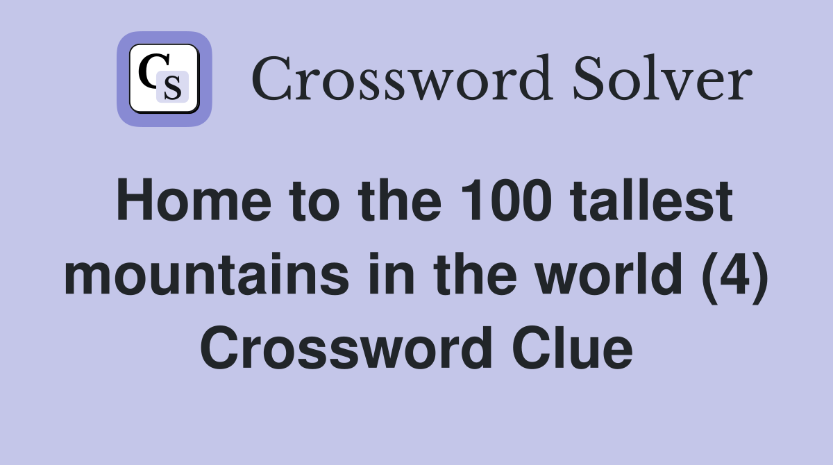 Home to the 100 tallest mountains in the world (4) Crossword Clue