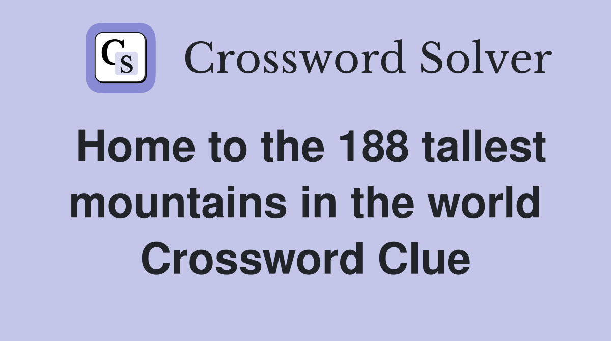 Home to the 188 tallest mountains in the world Crossword Clue