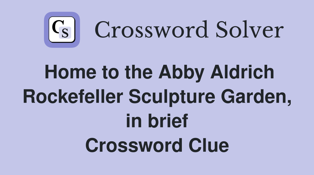 Home to the Abby Aldrich Rockefeller Sculpture Garden, in brief Crossword Clue