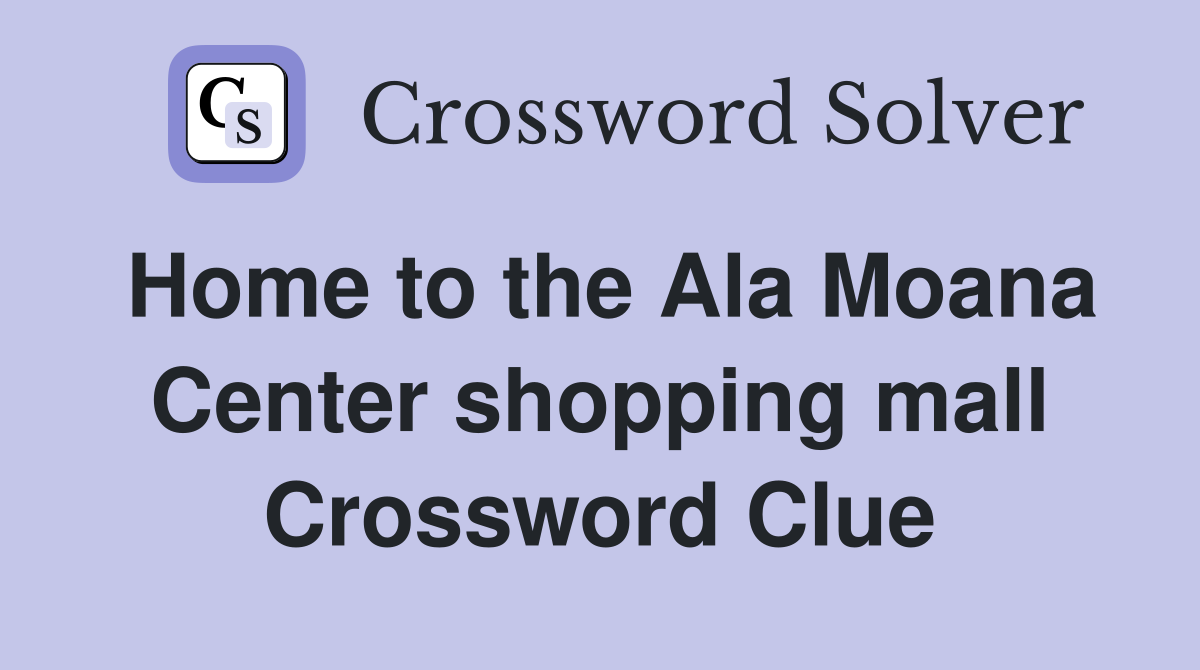 Home to the Ala Moana Center shopping mall Crossword Clue