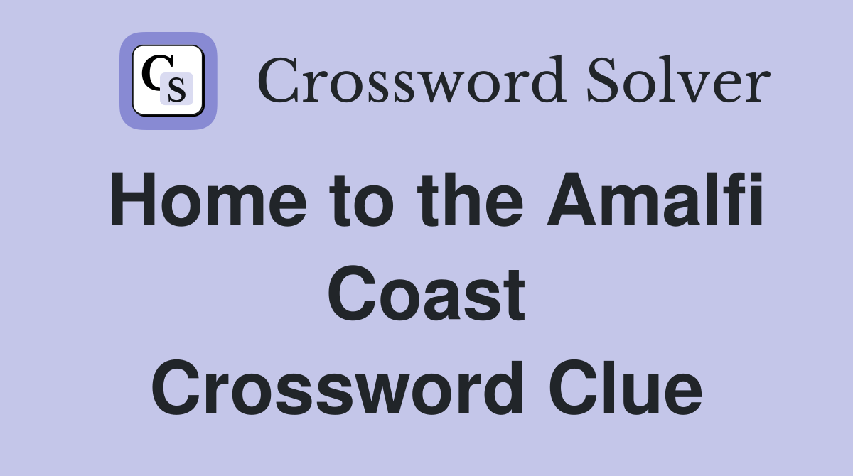 Home to the Amalfi Coast Crossword Clue