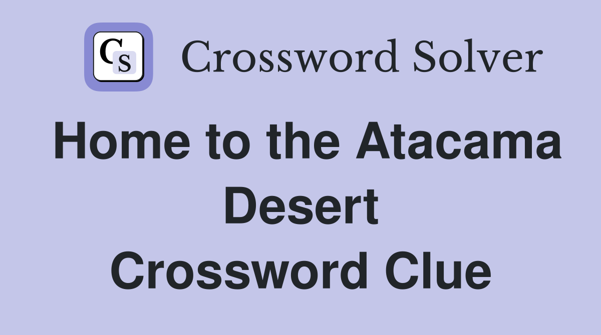 Home to the Atacama Desert Crossword Clue