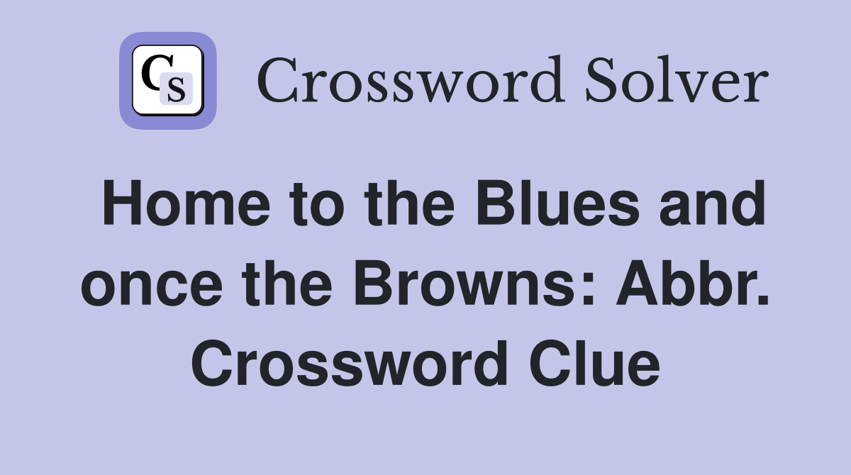 Home to the Blues and once the Browns: Abbr. Crossword Clue