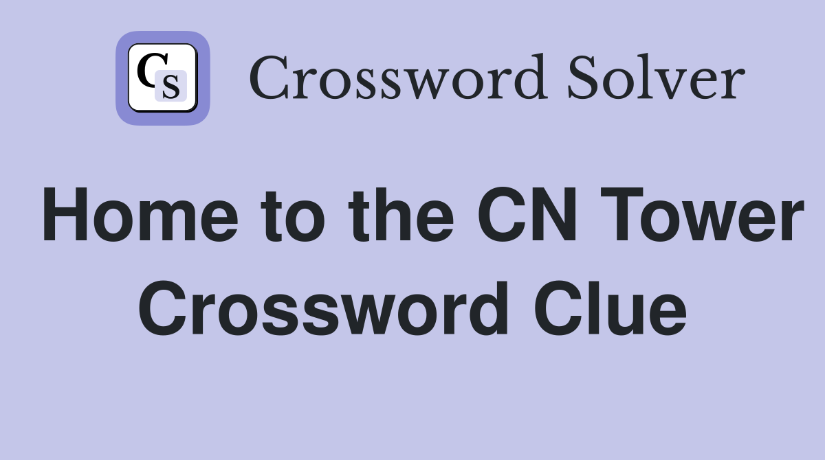 Home to the CN Tower Crossword Clue