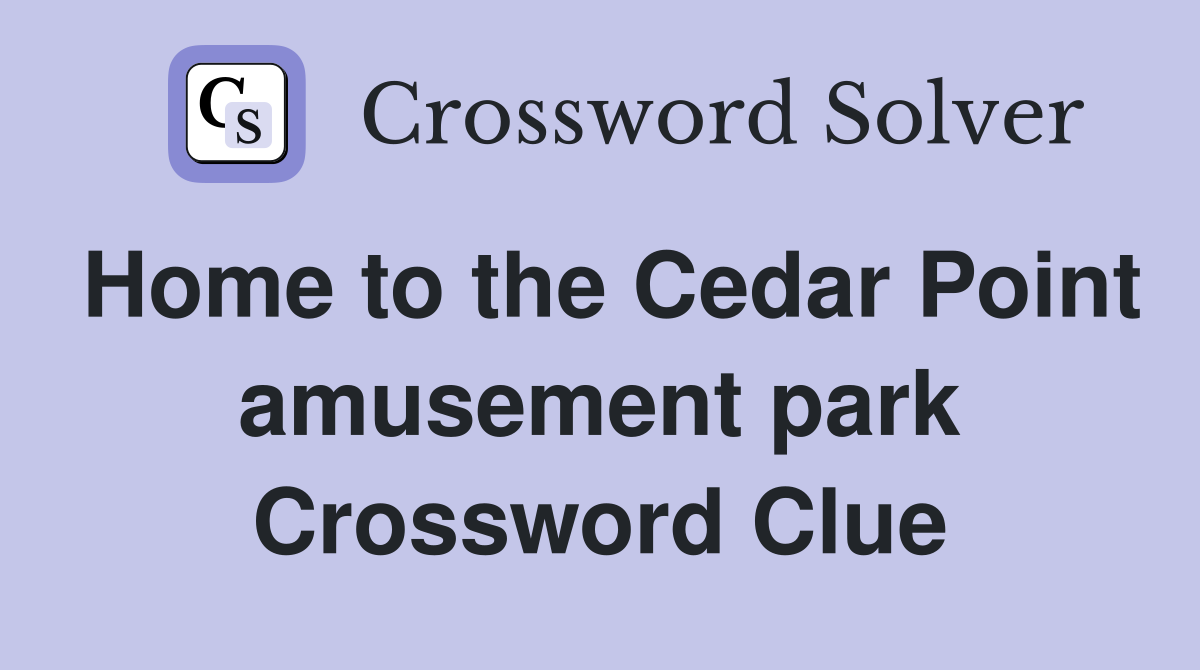 Home to the Cedar Point amusement park Crossword Clue