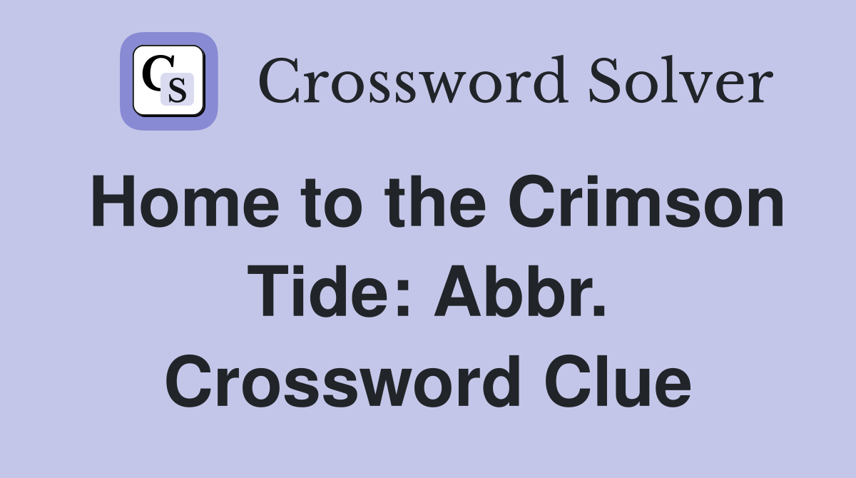 Home to the Crimson Tide: Abbr. Crossword Clue