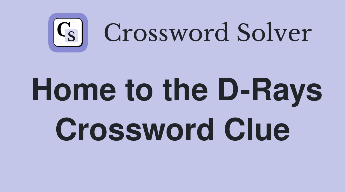 Home to the D-Rays Crossword Clue