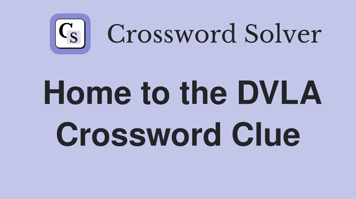 Home to the DVLA Crossword Clue