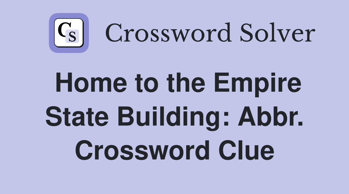 Home to the Empire State Building: Abbr. Crossword Clue