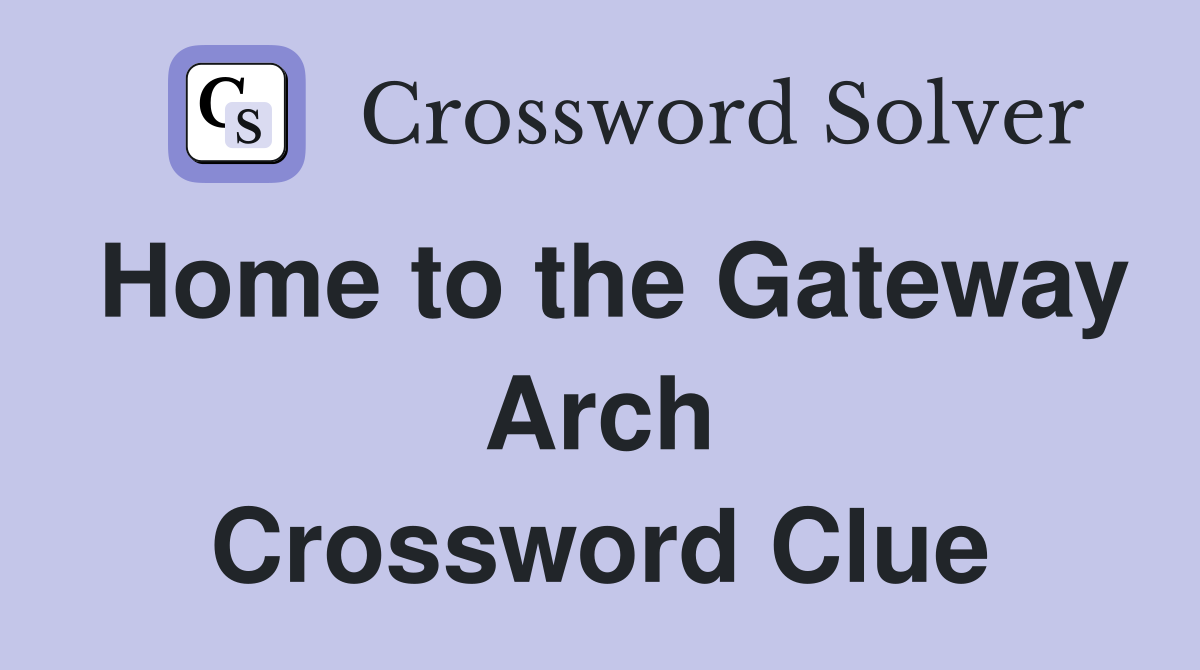 Home to the Gateway Arch Crossword Clue