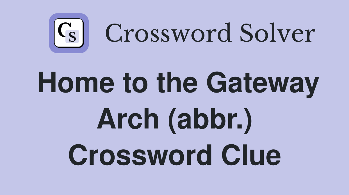 Home to the Gateway Arch (abbr.) Crossword Clue