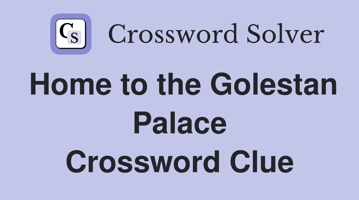 Home to the Golestan Palace Crossword Clue