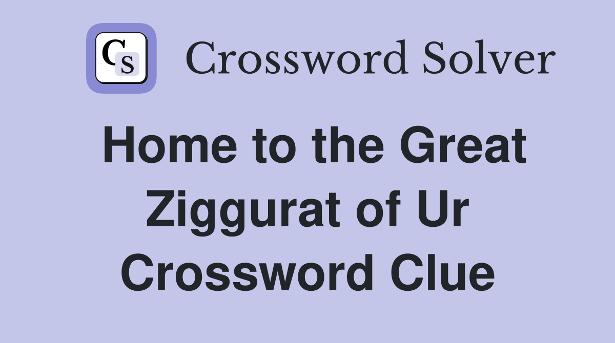 Home to the Great Ziggurat of Ur Crossword Clue