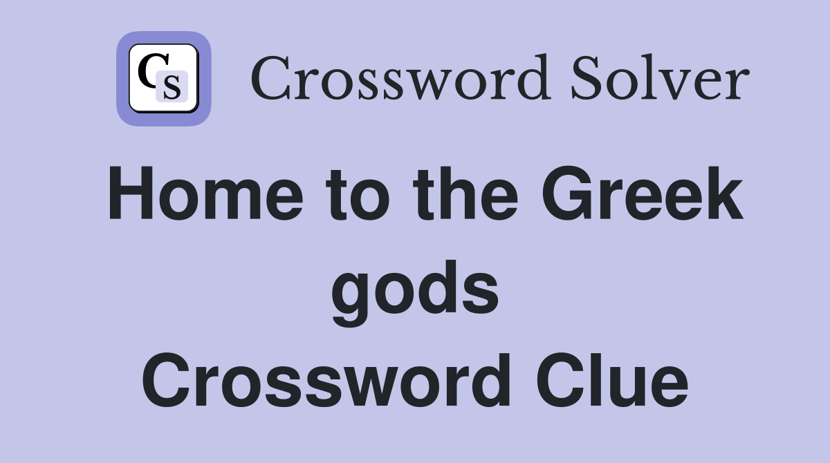 Home to the Greek gods Crossword Clue