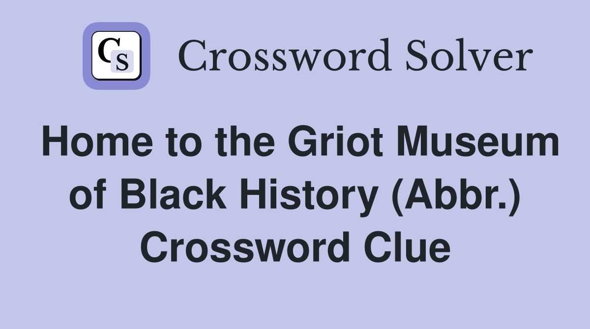 Home to the Griot Museum of Black History (Abbr.) Crossword Clue