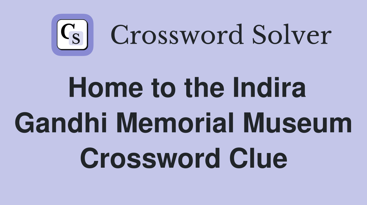 Home to the Indira Gandhi Memorial Museum Crossword Clue