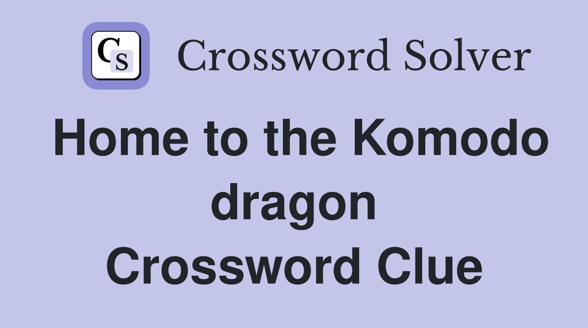 Home to the Komodo dragon Crossword Clue